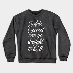 Auto Correct Can Go Straight To He'll - Funny Slogan Design Crewneck Sweatshirt